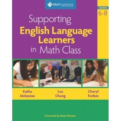 Supporting English Language Learners in Math Class, Grades 6-8 - by  Kathy Melanese & Luz Chung & Cheryl Forbes (Paperback)