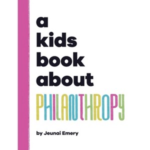 A Kids Book About Philanthropy - by  Jeunai Emery (Hardcover) - 1 of 1