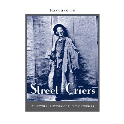 Street Criers - by  Hanchao Lu (Hardcover)