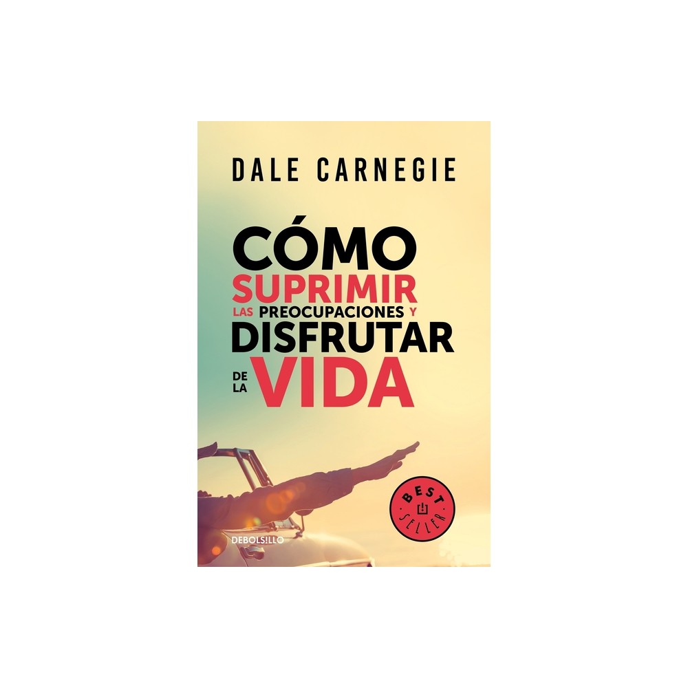 Cmo Suprimir Las Preocupaciones Y Disfrutar de la Vida / How to Stop Worrying a ND Start Living - by Dale Carnegie (Paperback)