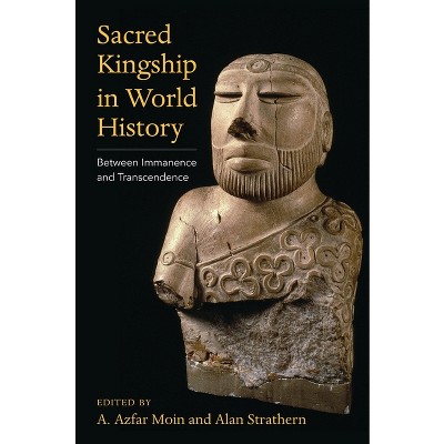 Sacred Kingship in World History - by  A Azfar Moin & Alan Strathern (Paperback)