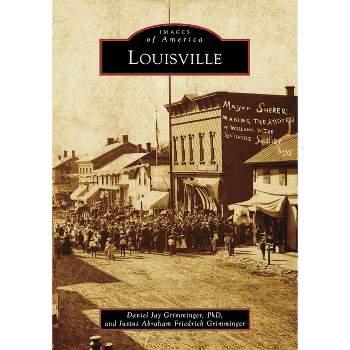 Louisville - (Images of America) by  Daniel Jay Grimminger & Justus A F Grimminger (Paperback)