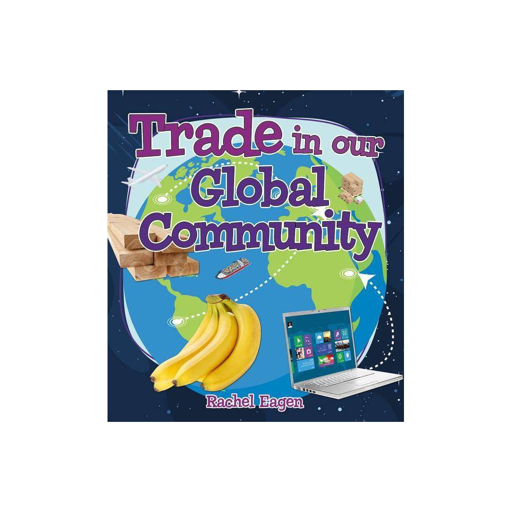 Trade in Our Global Community - (Money Sense: An Introduction to Financial Literacy) by Rachel Eagen was $23.99 now $14.99 (38.0% off)