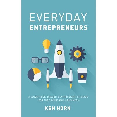 Everyday Entrepreneurs - by  Ken Horn (Paperback)