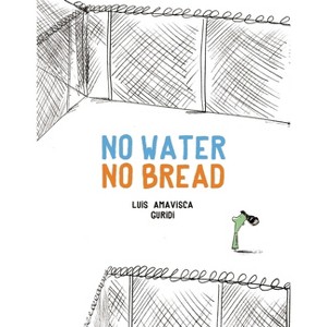 No Water No Bread - by  Luis Amavisca (Hardcover) - 1 of 1