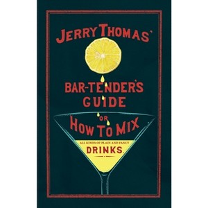 Jerry Thomas' The Bar-Tender's Guide; or, How to Mix All Kinds of Plain and Fancy Drinks - (The Art of Vintage Cocktails) (Paperback) - 1 of 1