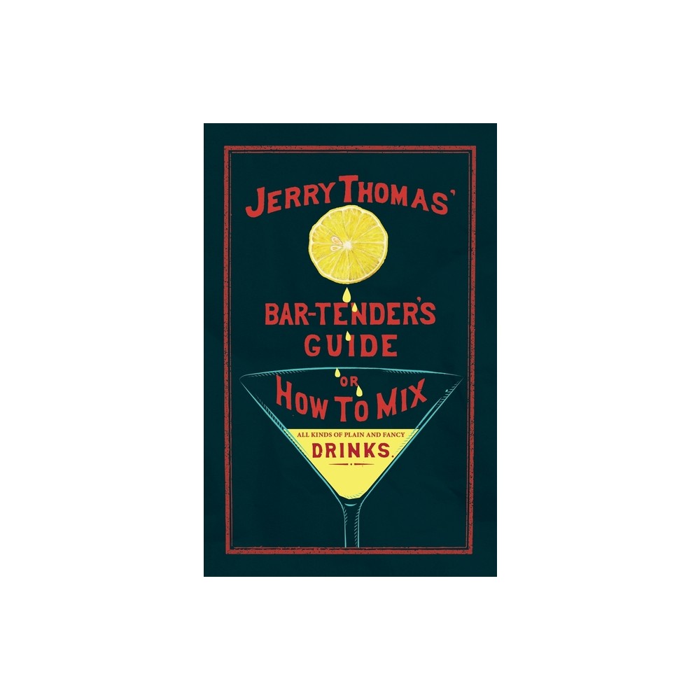 Jerry Thomas The Bar-Tenders Guide; or, How to Mix All Kinds of Plain and Fancy Drinks - (The Art of Vintage Cocktails) (Paperback)