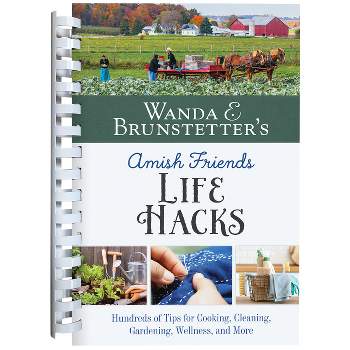 Wanda E. Brunstetter's Amish Friends Life Hacks - by  Wanda E Brunstetter (Spiral Bound)