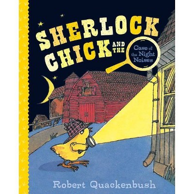 Sherlock Chick and the Case of the Night Noises - by  Robert Quackenbush (Hardcover)