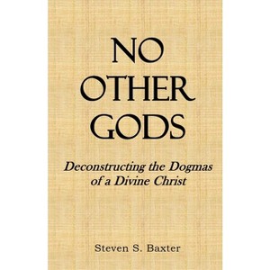No Other Gods - by  Steven S Baxter (Paperback) - 1 of 1