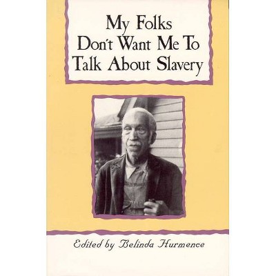 My Folks Don't Want Me to Talk about Slavery - by  Belinda Hurmence (Paperback)