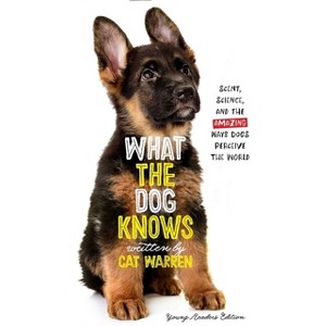 What the Dog Knows Young Readers Edition - by  Cat Warren (Paperback) - 1 of 1