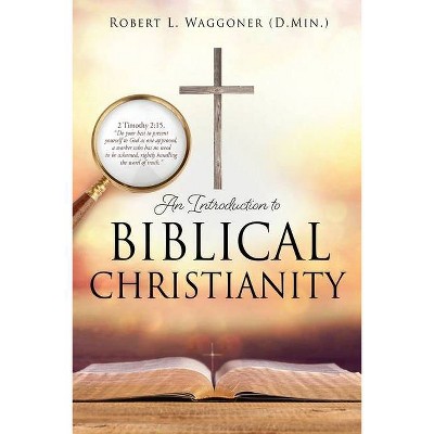 An Introduction to Biblical Christianity - (Paperback)