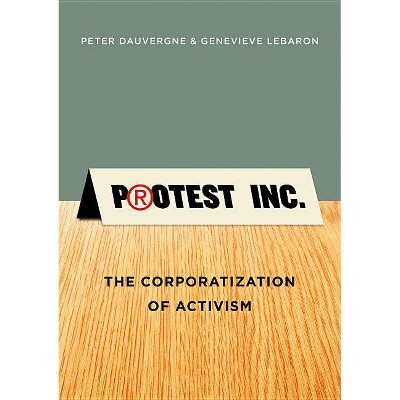 Protest Inc. - by  Genevieve Lebaron & Peter Dauvergne (Paperback)