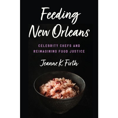 Feeding New Orleans - by Jeanne K Firth