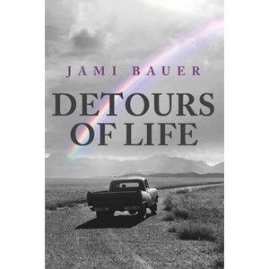Detours of Life - by  Jami Lynn Bauer (Paperback) - 1 of 1