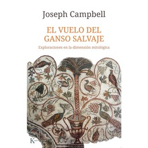 El Vuelo del Ganso Salvaje / The Wild Goose Flight - by  Joseph Campbell (Paperback) - 1 of 1