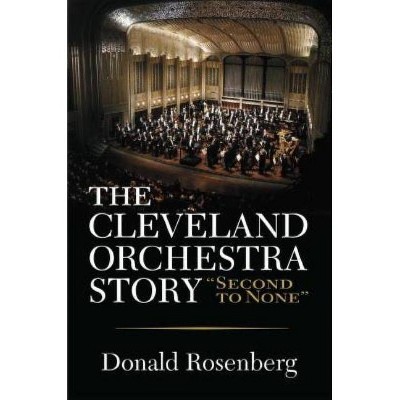 The Cleveland Orchestra Story - (Ohio) by  Donald Rosenberg (Hardcover)