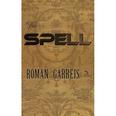 The Spell - by  Roman Garreis (Hardcover)