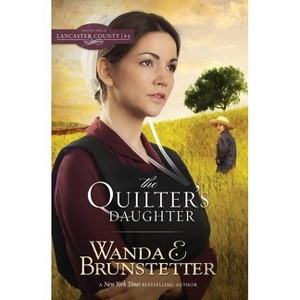 The Quilter's Daughter - (Daughters of Lancaster County) by  Wanda E Brunstetter (Paperback) - 1 of 1