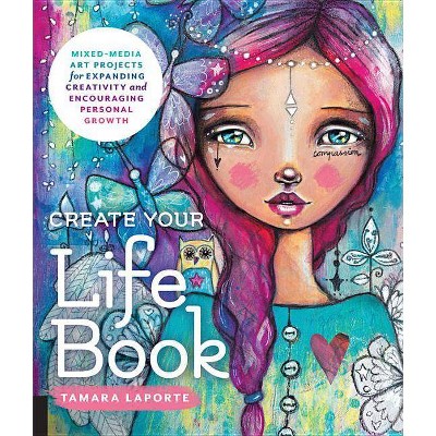 Create Your Life Book - by  Tamara Laporte (Paperback)