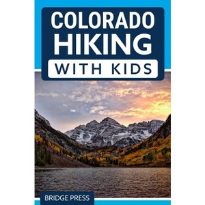 Colorado Hiking with Kids - by  Bridge Press (Paperback) - 1 of 1