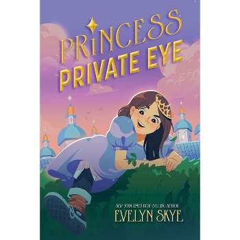 Princess Private Eye - by  Evelyn Skye (Hardcover)