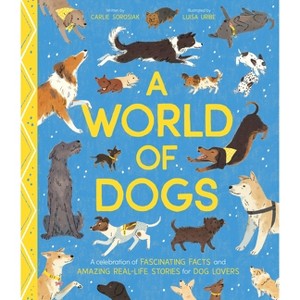 A World of Dogs - by  Carlie Sorosiak (Hardcover) - 1 of 1