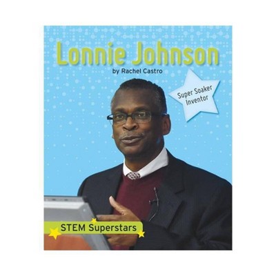 Lonnie Johnson - (Stem Superstars) by  Rachel Castro (Paperback)