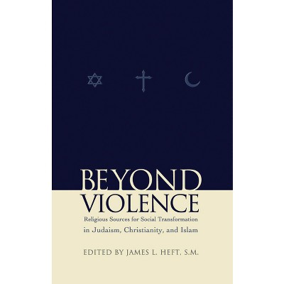 Beyond Violence - (Abrahamic Dialogues) by  James L Heft (Paperback)