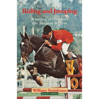 Reflections on Riding and Jumping - by  William Steinkraus (Paperback)