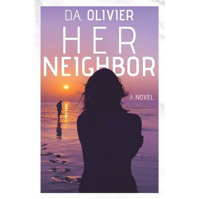 Her Neighbor - by  D A Olivier (Paperback)