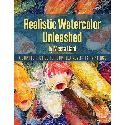 Realistic Watercolour Unleashed - by  Meeta Dani (Paperback)