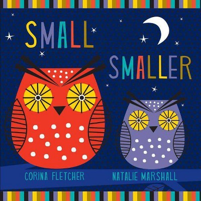  Small Smaller Smallest - by  Corina Fletcher (Board Book) 