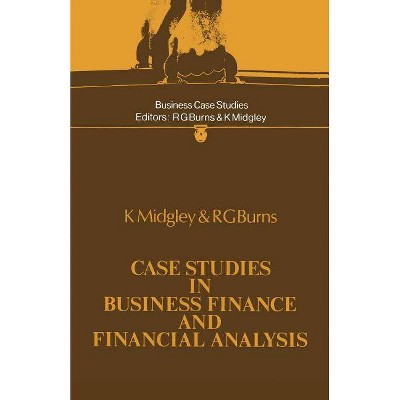 Case Studies in Business Finance and Financial Analysis - (Business Case Studies) by  K Midgley & Ronald George Burns (Paperback)