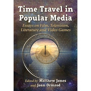 Time Travel in Popular Media - by  Matthew Jones & Joan Ormrod (Paperback) - 1 of 1