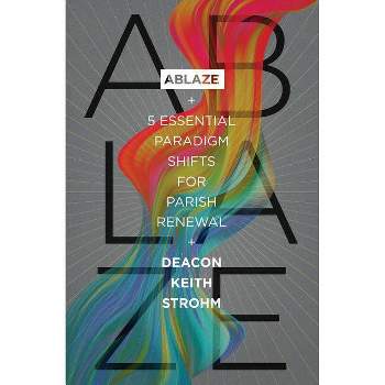 Ablaze - by  Deacon Keith Strohm (Paperback)