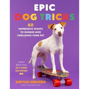 Epic Dog Tricks - by  Kaylin Haugen (Paperback) - 1 of 1