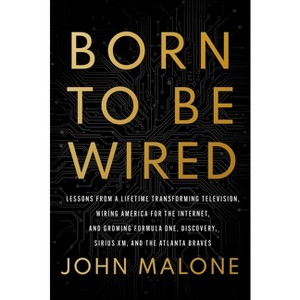 Born to Be Wired - by  John Malone (Hardcover) - 1 of 1