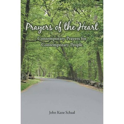 Prayers of the Heart - by  John Kane Schaal (Paperback)