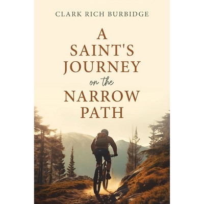 A Saint's Journey on the Narrow Path - by  Clark Burbidge (Paperback)
