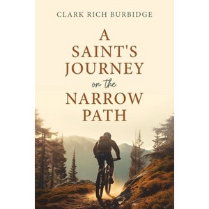 A Saint's Journey on the Narrow Path - by  Clark Burbidge (Paperback) - 1 of 1