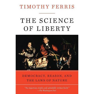 The Science of Liberty - by  Timothy Ferris (Paperback)