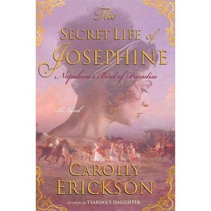 The Secret Life of Josephine - by  Carolly Erickson (Paperback) - 1 of 1