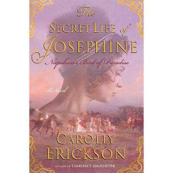 The Secret Life of Josephine - by  Carolly Erickson (Paperback)