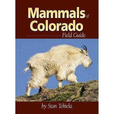 Mammals of Colorado Field Guide - (Mammal Identification Guides) by  Stan Tekiela (Paperback)