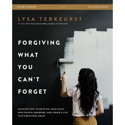 Forgiving What You Can't Forget Study Guide - by  Lysa TerKeurst (Paperback)