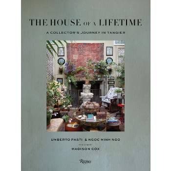 The House of a Lifetime - by  Umberto Pasti & Ngoc Minh Ngo (Hardcover)