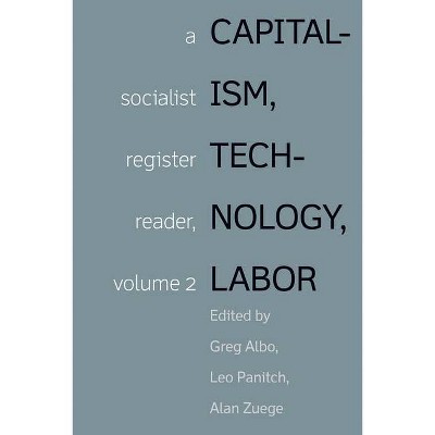 Capitalism, Technology, Labor - by  Greg Albo & Leo Panitch & Alan Zuege (Hardcover)