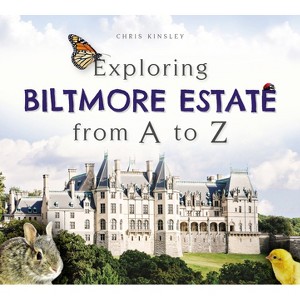 Exploring Biltmore Estate from A to Z - by  Christine D Kinsley (Hardcover) - 1 of 1